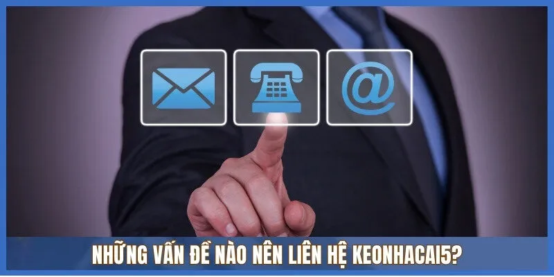 Có rất nhiều cách liên hệ Keonhacai5 